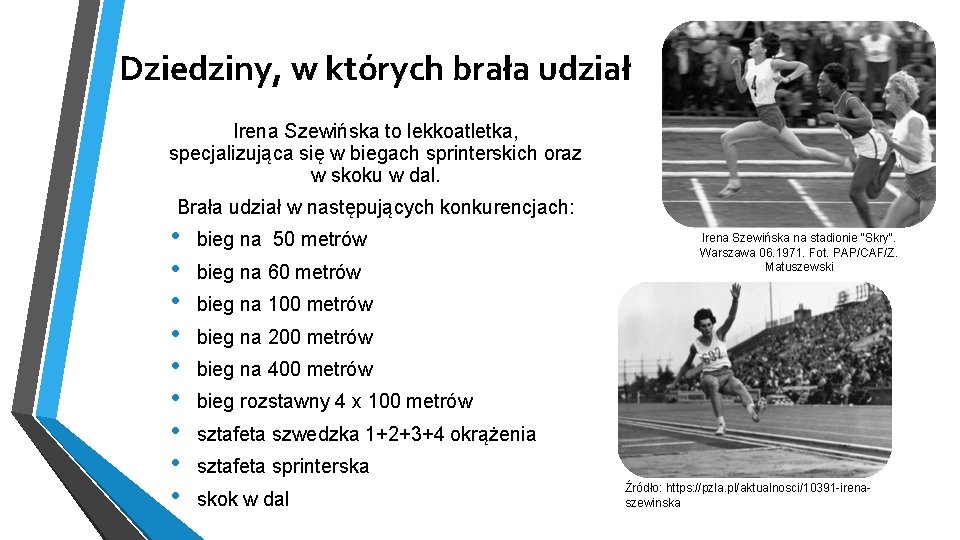 Dziedziny, w których brała udział Irena Szewińska to lekkoatletka, specjalizująca się w biegach sprinterskich