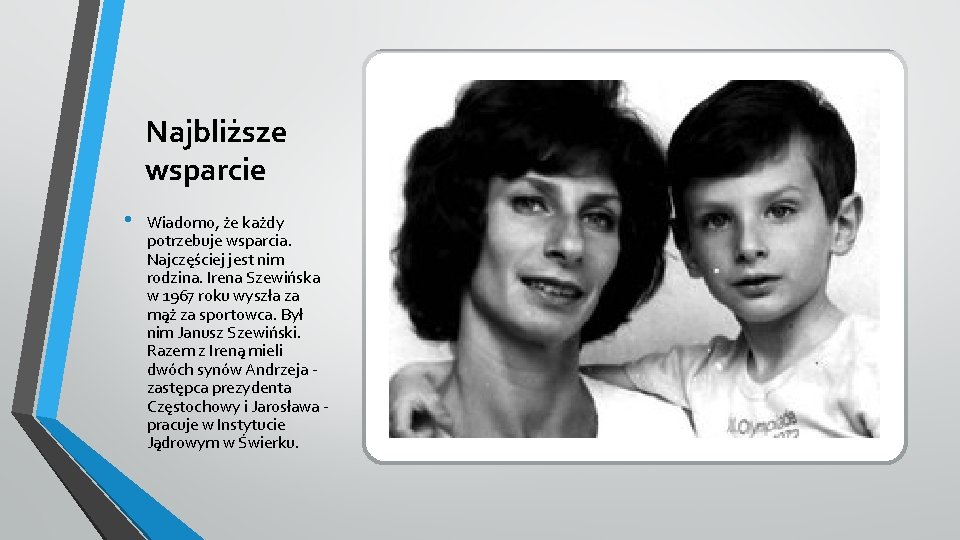 Najbliższe wsparcie • Wiadomo, że każdy potrzebuje wsparcia. Najczęściej jest nim rodzina. Irena Szewińska