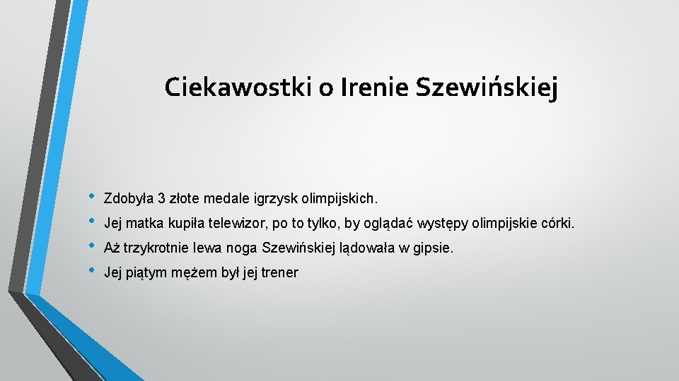 Ciekawostki o Irenie Szewińskiej • • Zdobyła 3 złote medale igrzysk olimpijskich. Jej matka