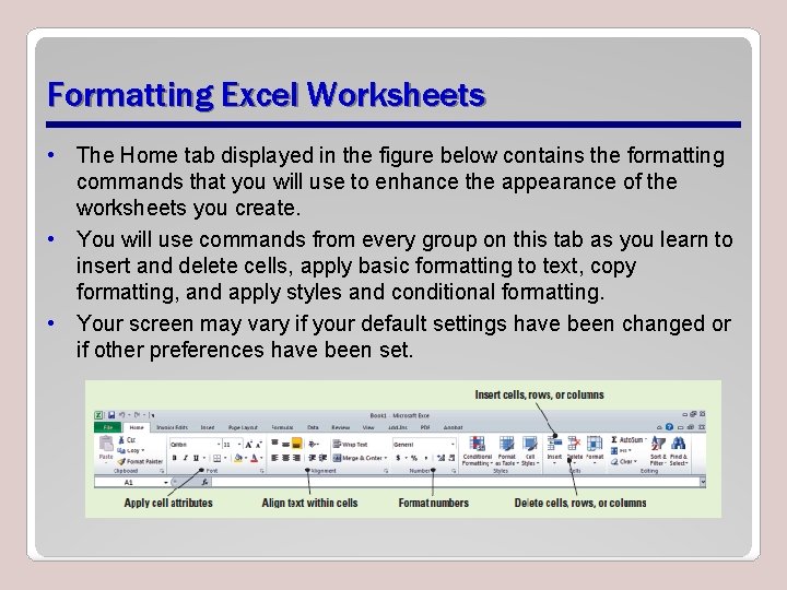 Formatting Excel Worksheets • The Home tab displayed in the figure below contains the