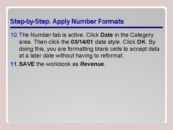Step-by-Step: Apply Number Formats 10. The Number tab is active. Click Date in the