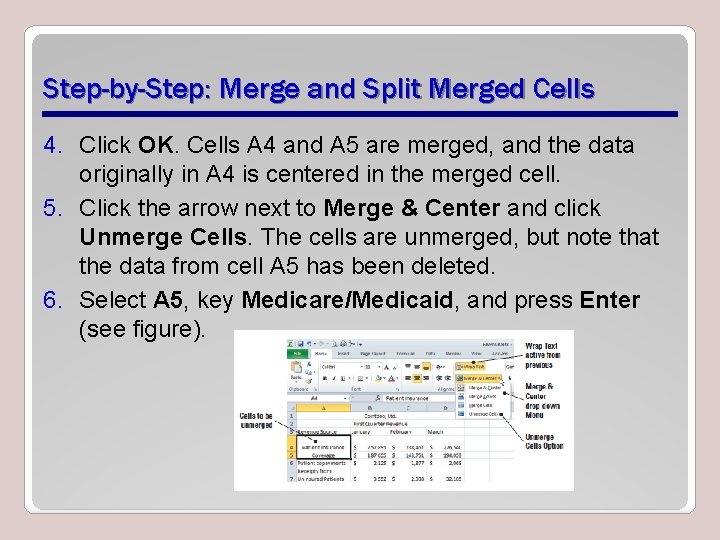 Step-by-Step: Merge and Split Merged Cells 4. Click OK. Cells A 4 and A