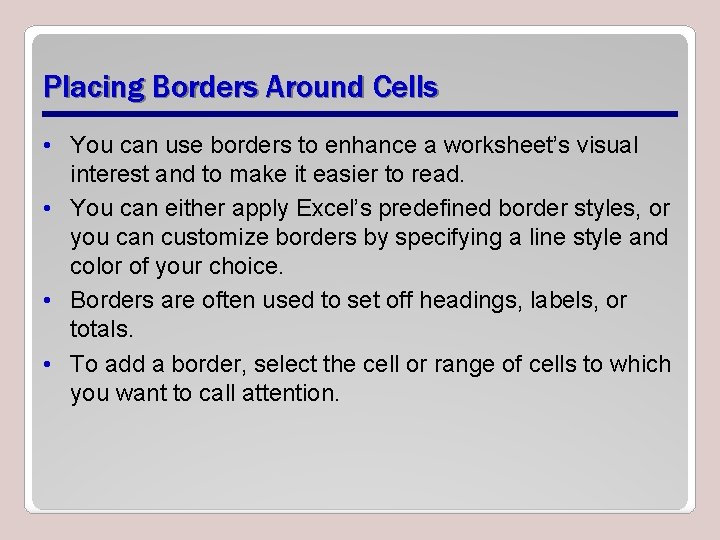 Placing Borders Around Cells • You can use borders to enhance a worksheet’s visual