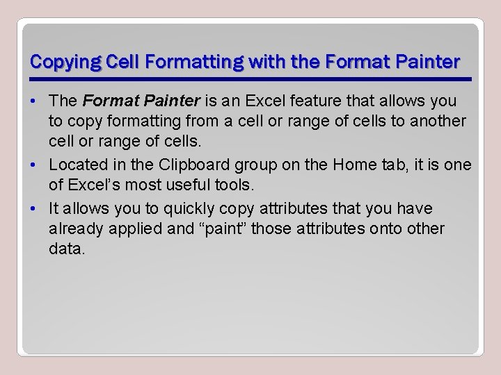Copying Cell Formatting with the Format Painter • The Format Painter is an Excel