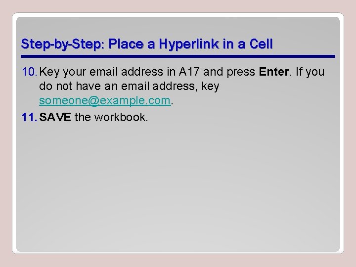 Step-by-Step: Place a Hyperlink in a Cell 10. Key your email address in A