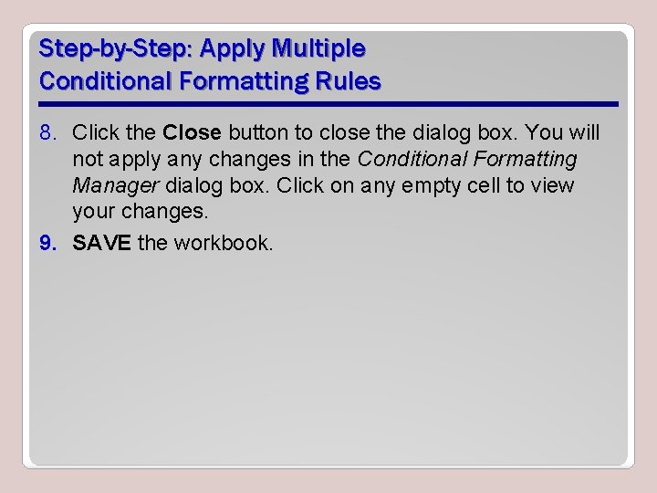 Step-by-Step: Apply Multiple Conditional Formatting Rules 8. Click the Close button to close the