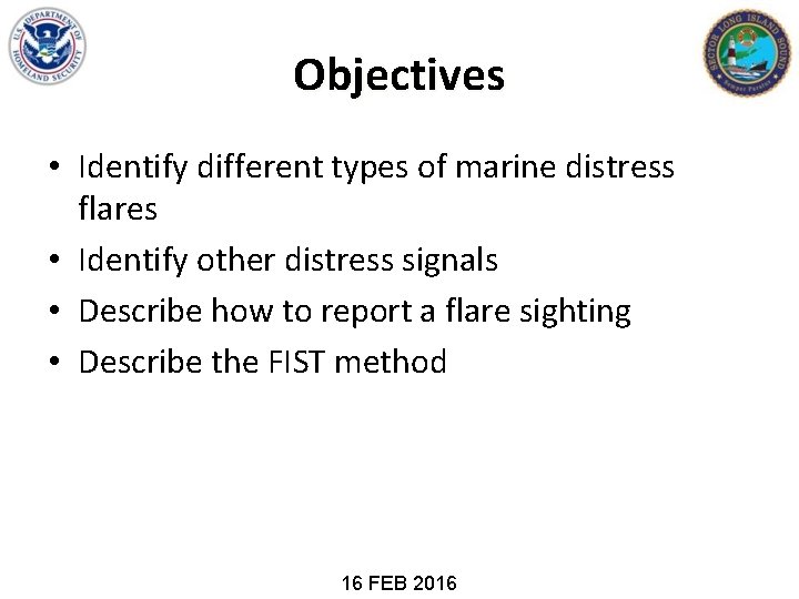 Objectives • Identify different types of marine distress flares • Identify other distress signals