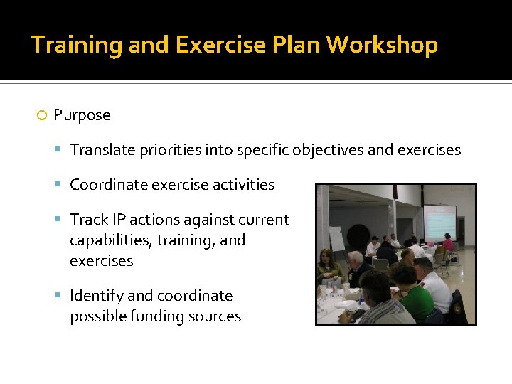 Training and Exercise Plan Workshop Purpose Translate priorities into specific objectives and exercises Coordinate