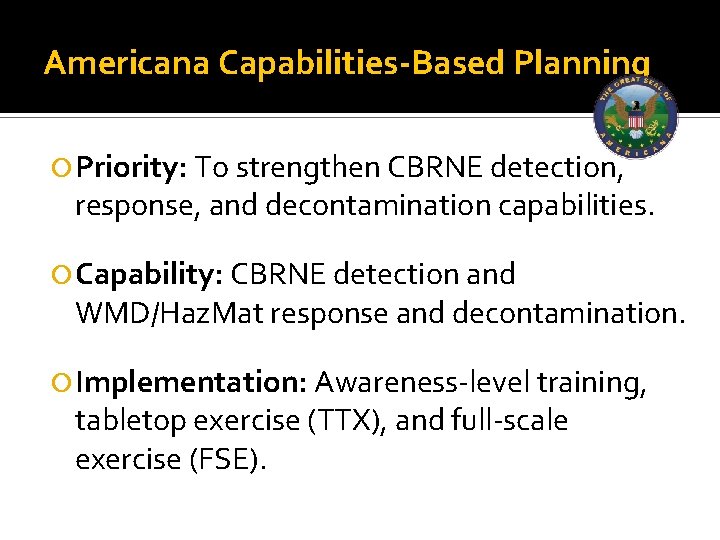 Americana Capabilities-Based Planning Priority: To strengthen CBRNE detection, response, and decontamination capabilities. Capability: CBRNE