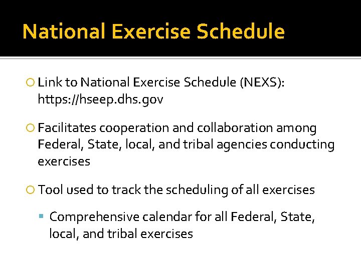 National Exercise Schedule Link to National Exercise Schedule (NEXS): https: //hseep. dhs. gov Facilitates