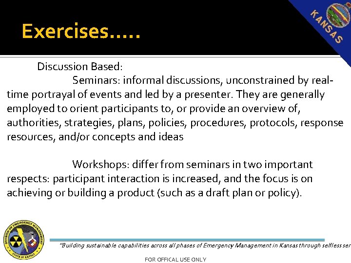 Exercises…. . Discussion Based: Seminars: informal discussions, unconstrained by realtime portrayal of events and