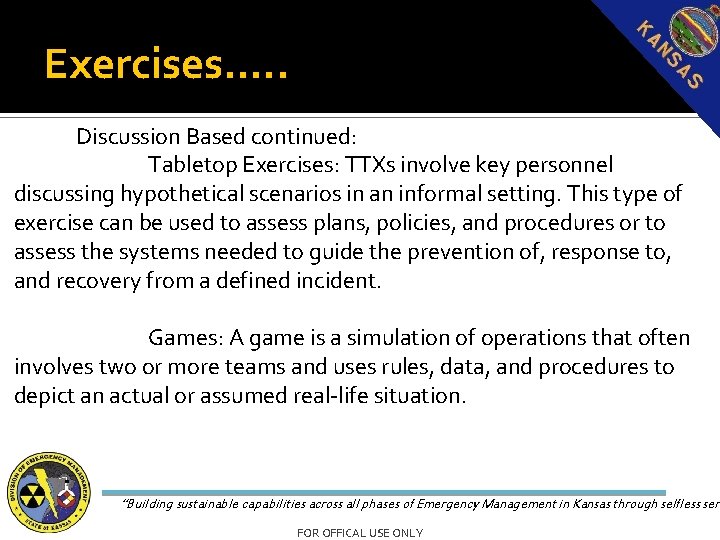 Exercises…. . Discussion Based continued: Tabletop Exercises: TTXs involve key personnel discussing hypothetical scenarios