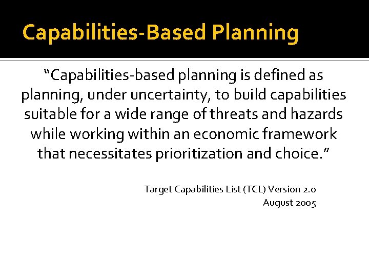 Capabilities-Based Planning “Capabilities-based planning is defined as planning, under uncertainty, to build capabilities suitable