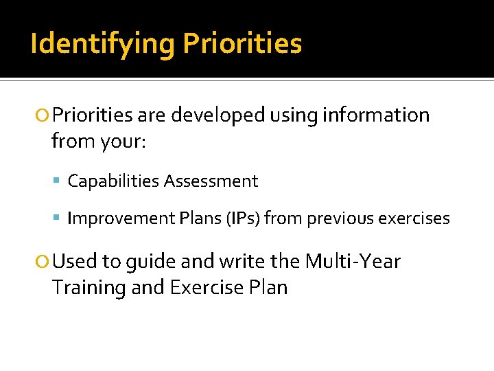Identifying Priorities are developed using information from your: Capabilities Assessment Improvement Plans (IPs) from