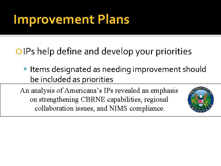 Improvement Plans IPs help define and develop your priorities Items designated as needing improvement