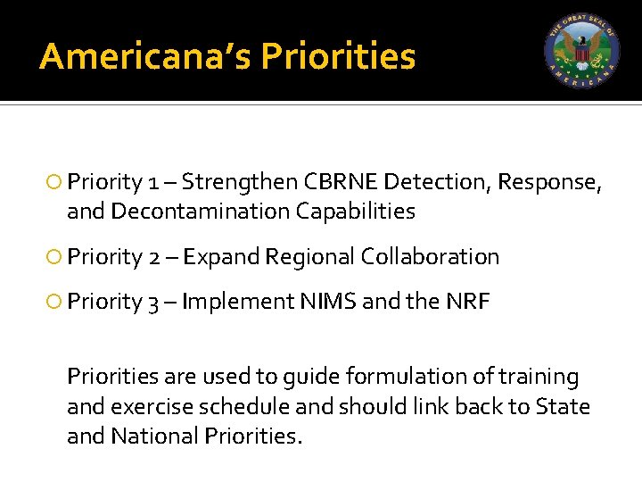 Americana’s Priorities Priority 1 – Strengthen CBRNE Detection, Response, and Decontamination Capabilities Priority 2