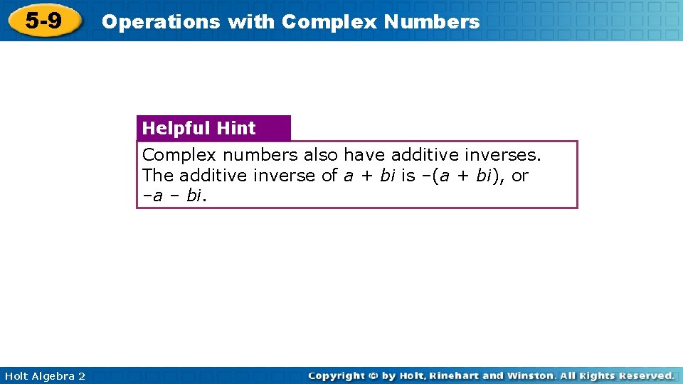 5 -9 Operations with Complex Numbers Helpful Hint Complex numbers also have additive inverses.