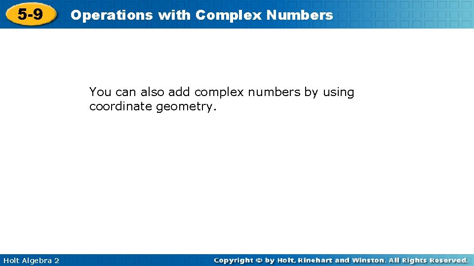 5 -9 Operations with Complex Numbers You can also add complex numbers by using