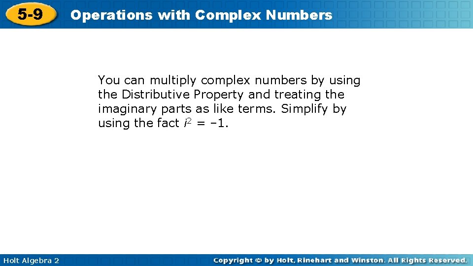 5 -9 Operations with Complex Numbers You can multiply complex numbers by using the