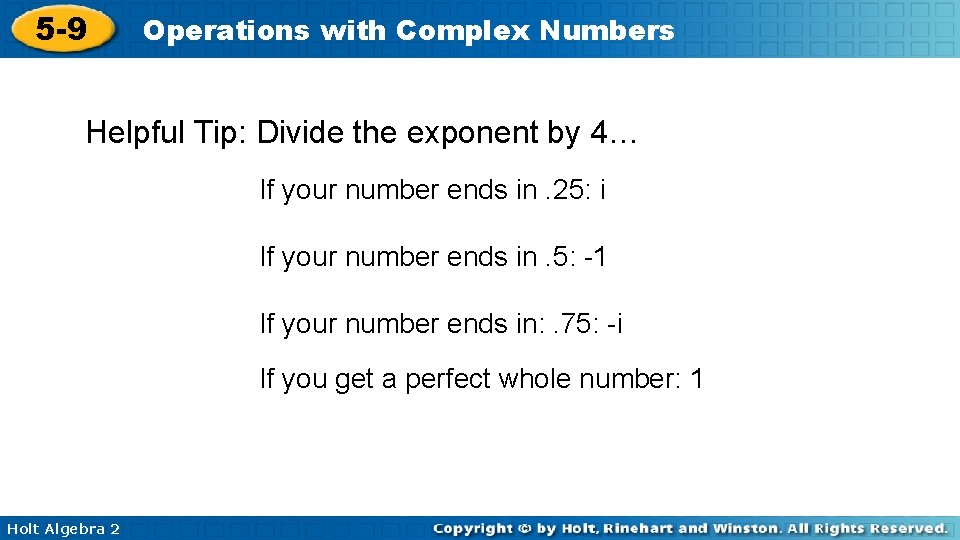 5 -9 Operations with Complex Numbers Helpful Tip: Divide the exponent by 4… If
