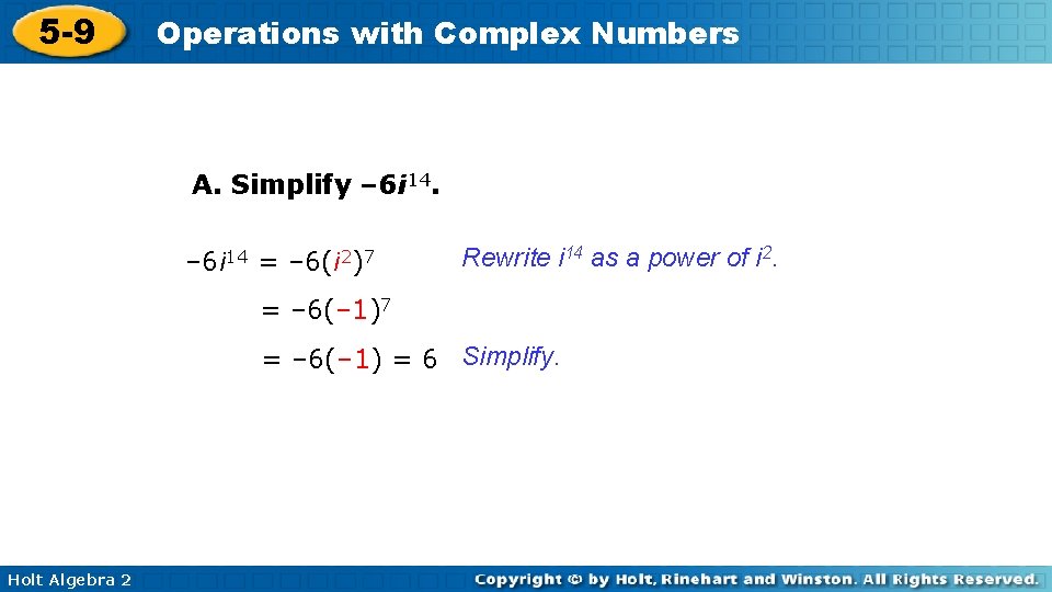 5 -9 Operations with Complex Numbers A. Simplify – 6 i 14 = –