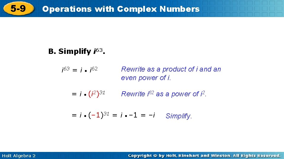 5 -9 Operations with Complex Numbers B. Simplify i 63 = i i 62