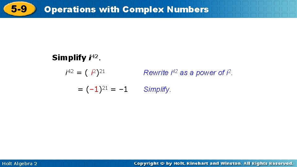 5 -9 Operations with Complex Numbers Simplify i 42 = ( i 2)21 =