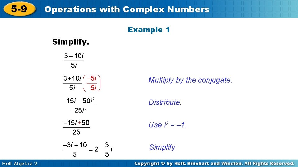 5 -9 Operations with Complex Numbers Example 1 Simplify. Multiply by the conjugate. Distribute.