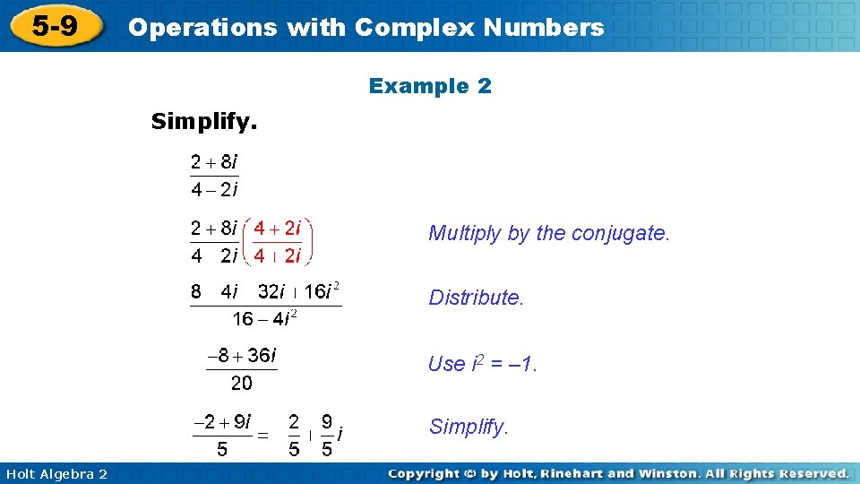 5 -9 Operations with Complex Numbers Example 2 Simplify. Multiply by the conjugate. Distribute.