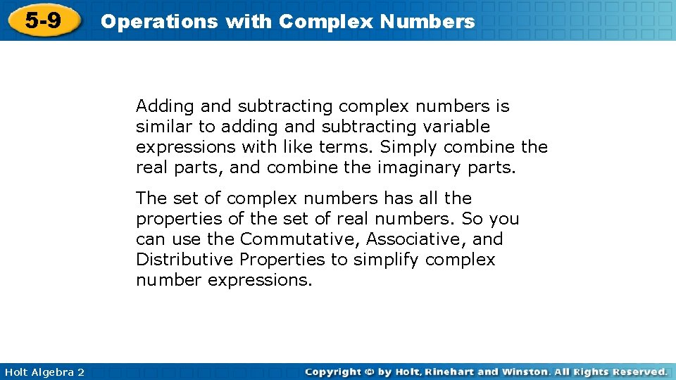 5 -9 Operations with Complex Numbers Adding and subtracting complex numbers is similar to
