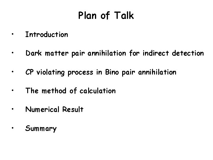 Plan of Talk • Introduction • Dark matter pair annihilation for indirect detection •