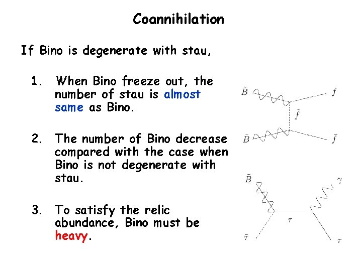 Coannihilation If Bino is degenerate with stau, 1. When Bino freeze out, the number