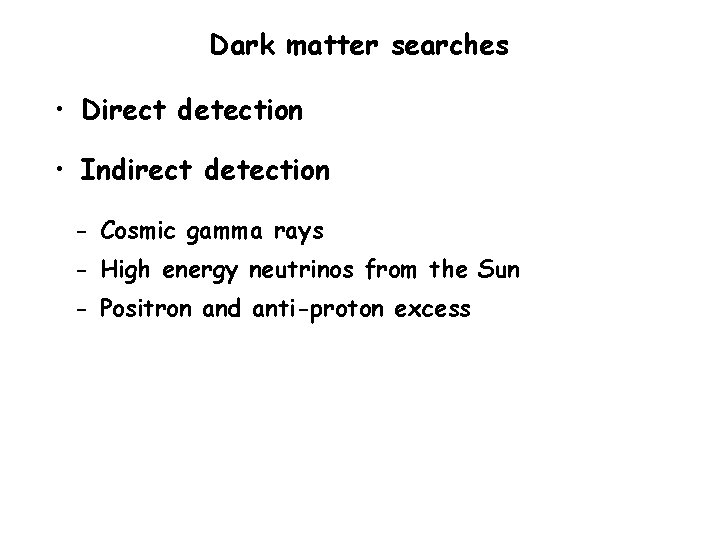 Dark matter searches • Direct detection • Indirect detection - Cosmic gamma rays -