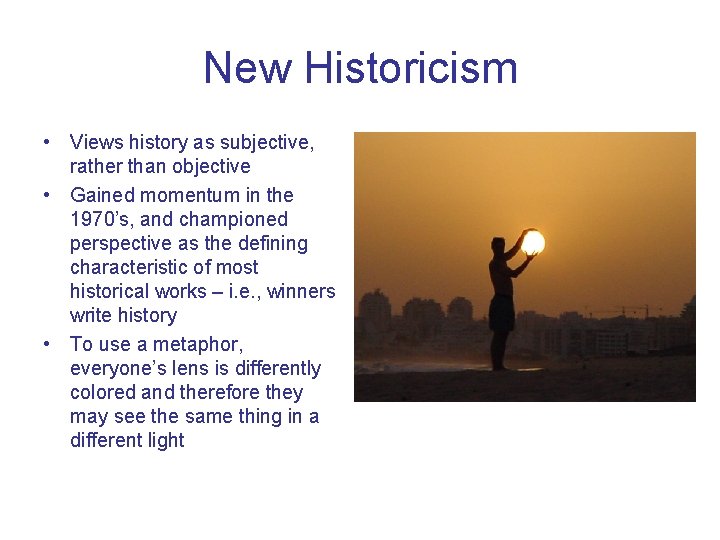 New Historicism • Views history as subjective, rather than objective • Gained momentum in