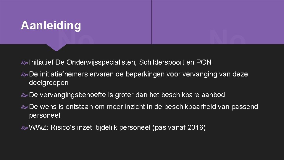 Aanleiding Initiatief De Onderwijsspecialisten, Schilderspoort en PON De initiatiefnemers ervaren de beperkingen voor vervanging