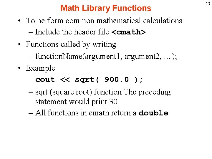 Math Library Functions • To perform common mathematical calculations – Include the header file