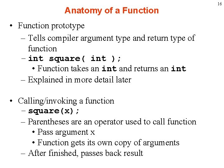 Anatomy of a Function • Function prototype – Tells compiler argument type and return