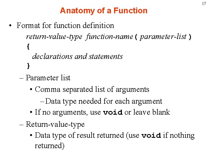 17 Anatomy of a Function • Format for function definition return-value-type function-name( parameter-list )