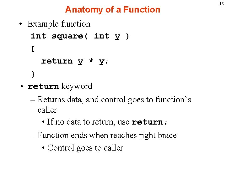 Anatomy of a Function • Example function int square( int y ) { return