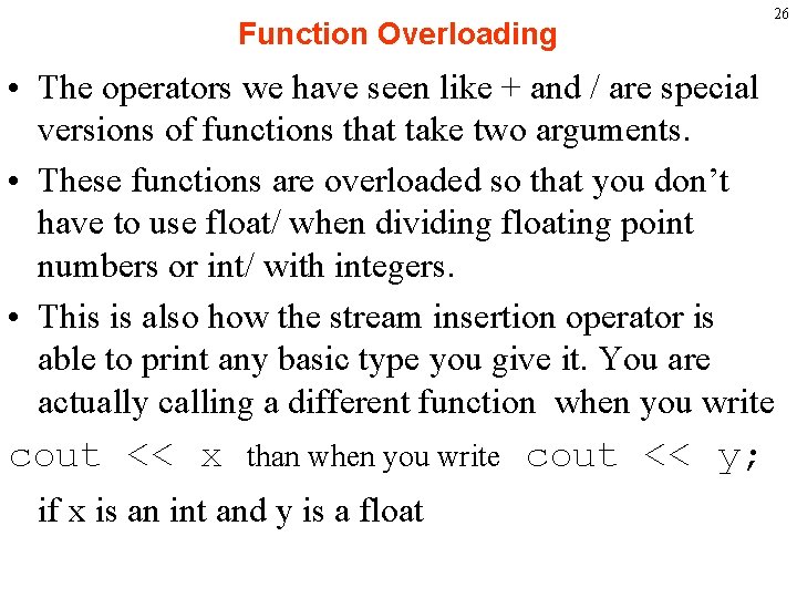 Function Overloading 26 • The operators we have seen like + and / are