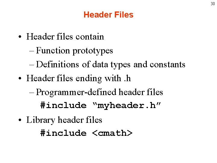 30 Header Files • Header files contain – Function prototypes – Definitions of data