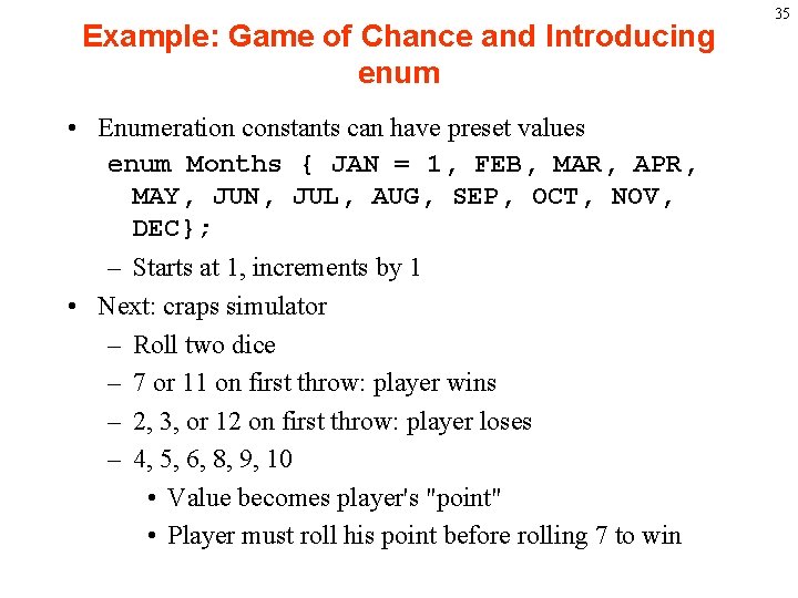 Example: Game of Chance and Introducing enum • Enumeration constants can have preset values
