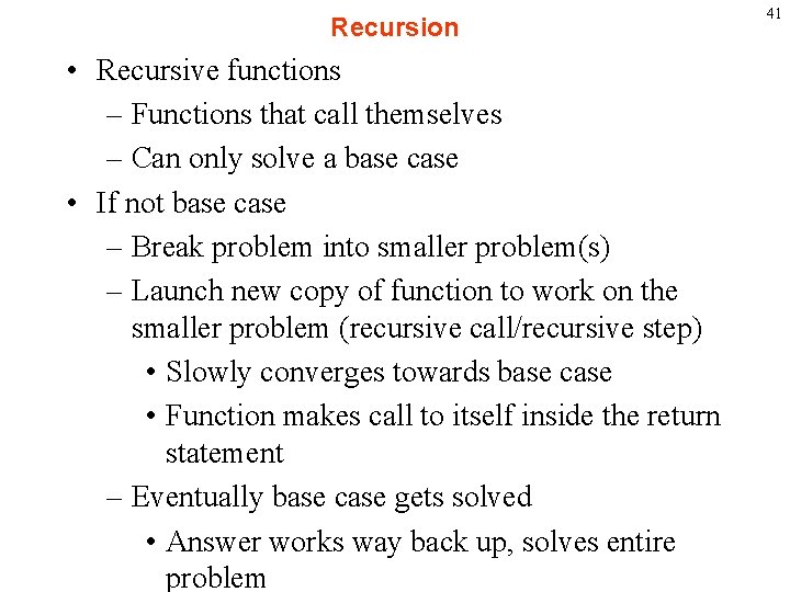 Recursion • Recursive functions – Functions that call themselves – Can only solve a