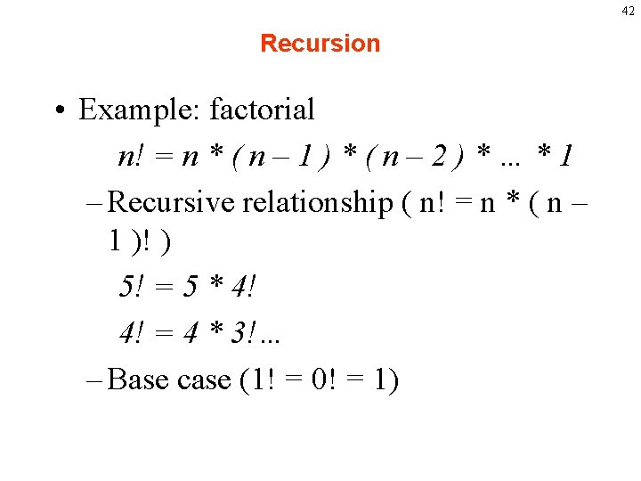 42 Recursion • Example: factorial n! = n * ( n – 1 )