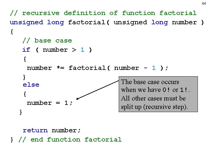 44 // recursive definition of function factorial unsigned long factorial( unsigned long number )