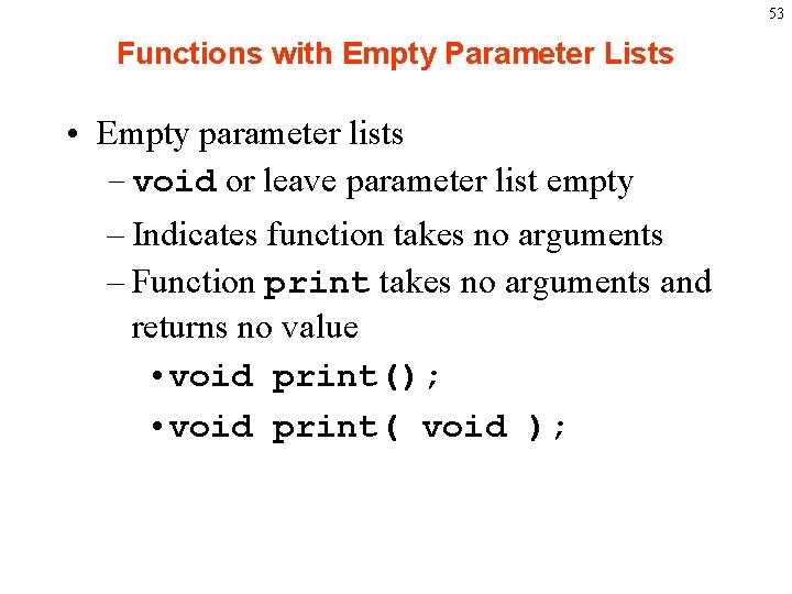 53 Functions with Empty Parameter Lists • Empty parameter lists – void or leave