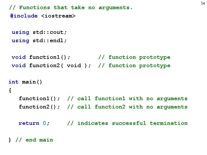 // Functions that take no arguments. #include <iostream> using std: : cout; using std: