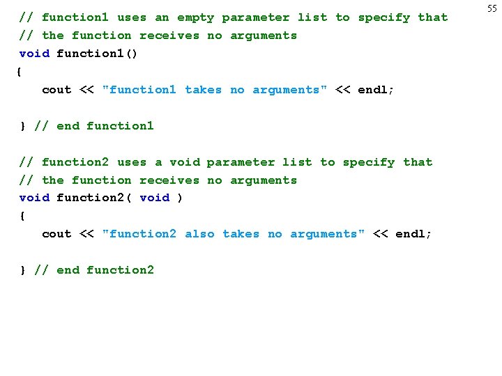 // function 1 uses an empty parameter list to specify that // the function