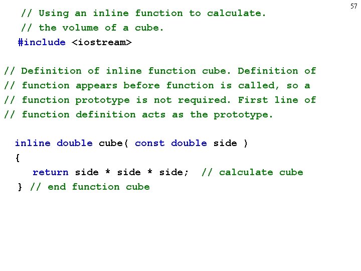 // Using an inline function to calculate. // the volume of a cube. #include