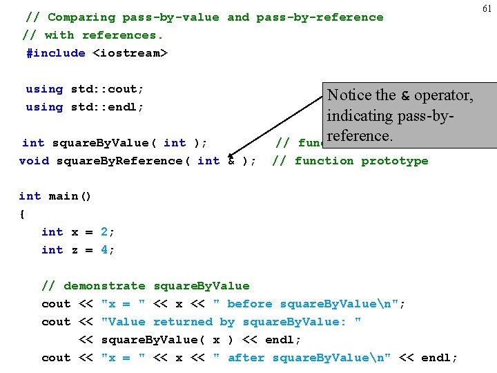 // Comparing pass-by-value and pass-by-reference // with references. #include <iostream> using std: : cout;